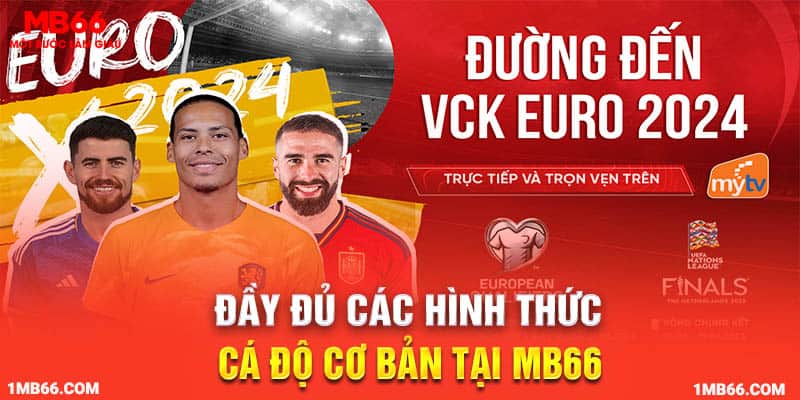 Đầy đủ các hình thức cá độ cơ bản tại MB66