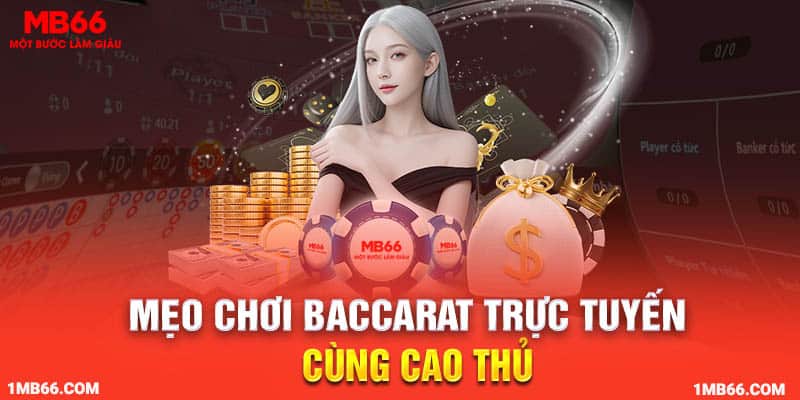 Mẹo chơi trực tuyến Baccarat cùng cao thủ