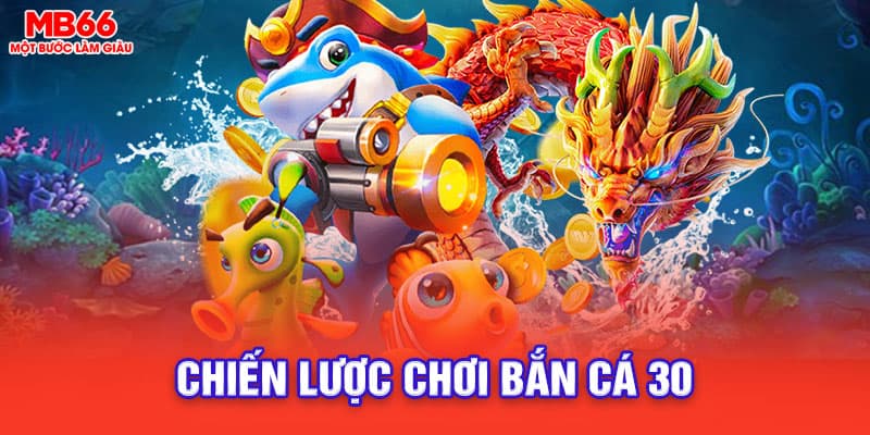 chiến lược chơi bắn cá 30