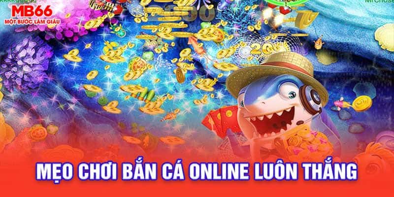 mẹo chơi bắn cá online luôn thắng