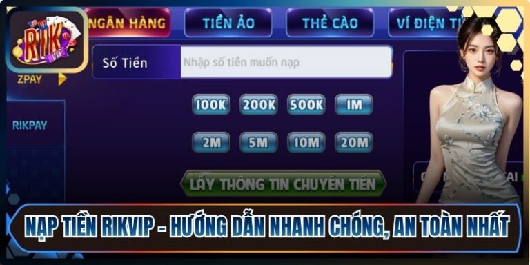 giao dịch tiện lợi và phù hợp nhiều nhu cầu khác nhau. Nạp Tiền RikVip