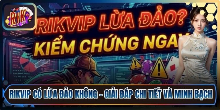 RikVip Có Lừa Đảo Không