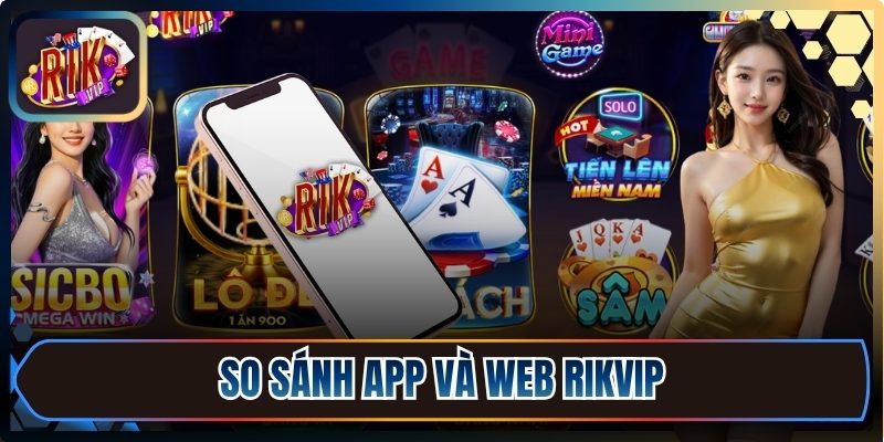 Tải Rikvip Runart ⭐️ Cài Đặt Rik Vip Trên Apk/iOS 08/2026 6 So sánh app và web Rikvip để có lựa chọn phù hợp