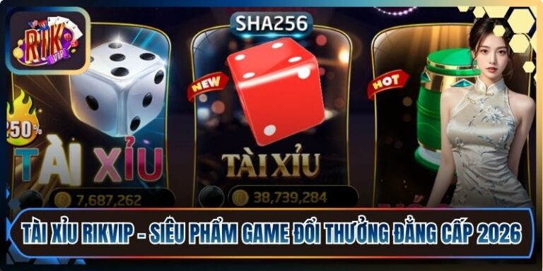 Tài Xỉu Rikvip - Siêu Phẩm Game Đổi Thưởng Đẳng Cấp 2026 6 Tài Xỉu Rikvip