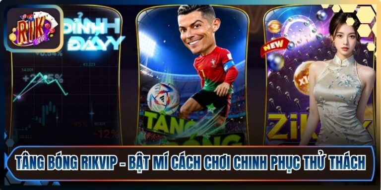 Tâng Bóng Rikvip – Bật Mí Cách Chơi Chinh Phục Thử Thách 1 Tâng Bóng Rikvip
