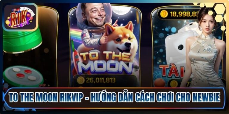 To The Moon Rikvip – Hướng Dẫn Cách Chơi Cho Newbie 4 To The Moon Rikvip