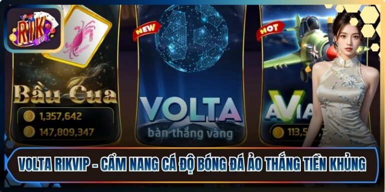 Volta Rikvip - Cẩm Nang Cá Độ Bóng Đá Ảo Thắng Tiền Khủng 3 Volta Rikvip